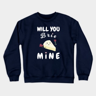 Will You Brie Mine Crewneck Sweatshirt